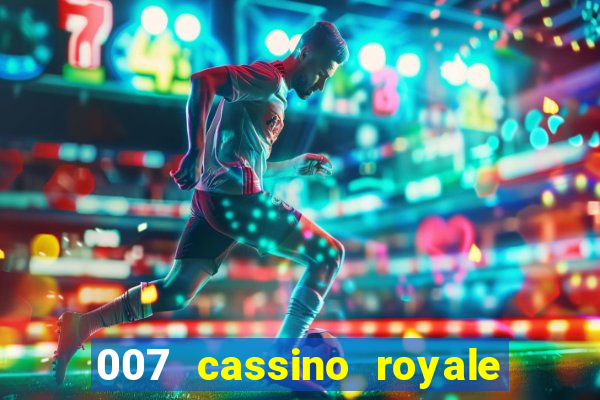 007 cassino royale filme completo em portugues